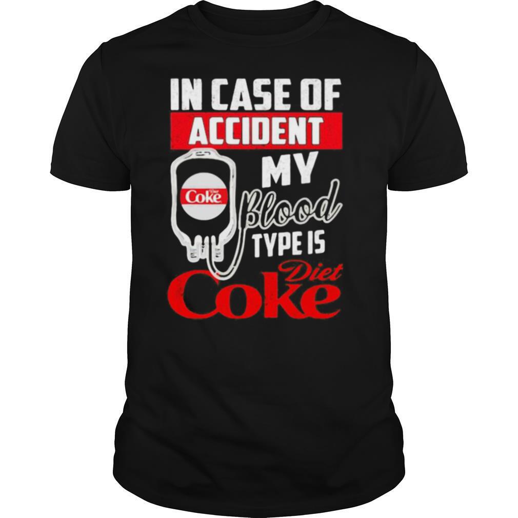 In case of accident my blood type is diet coke shirt