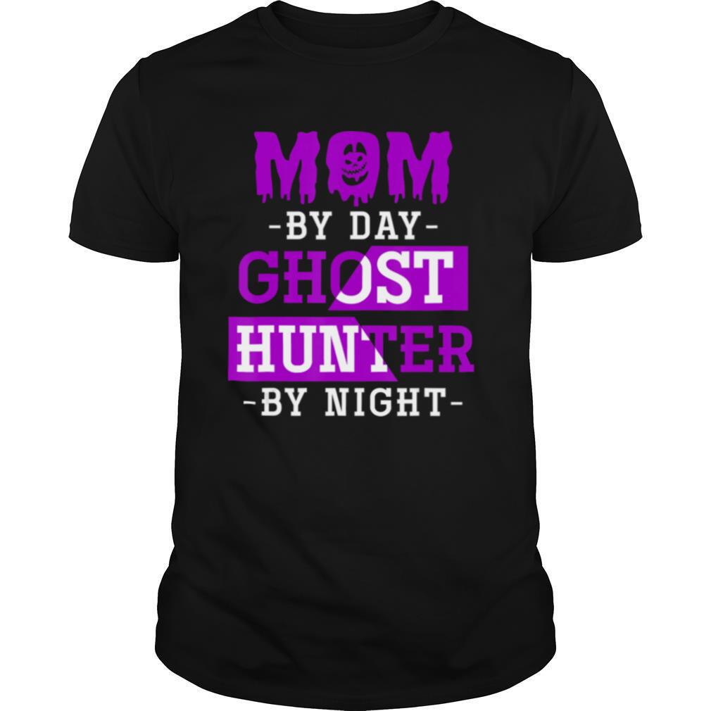 Mom By Day Ghost Hunter By Night Halloween shirt