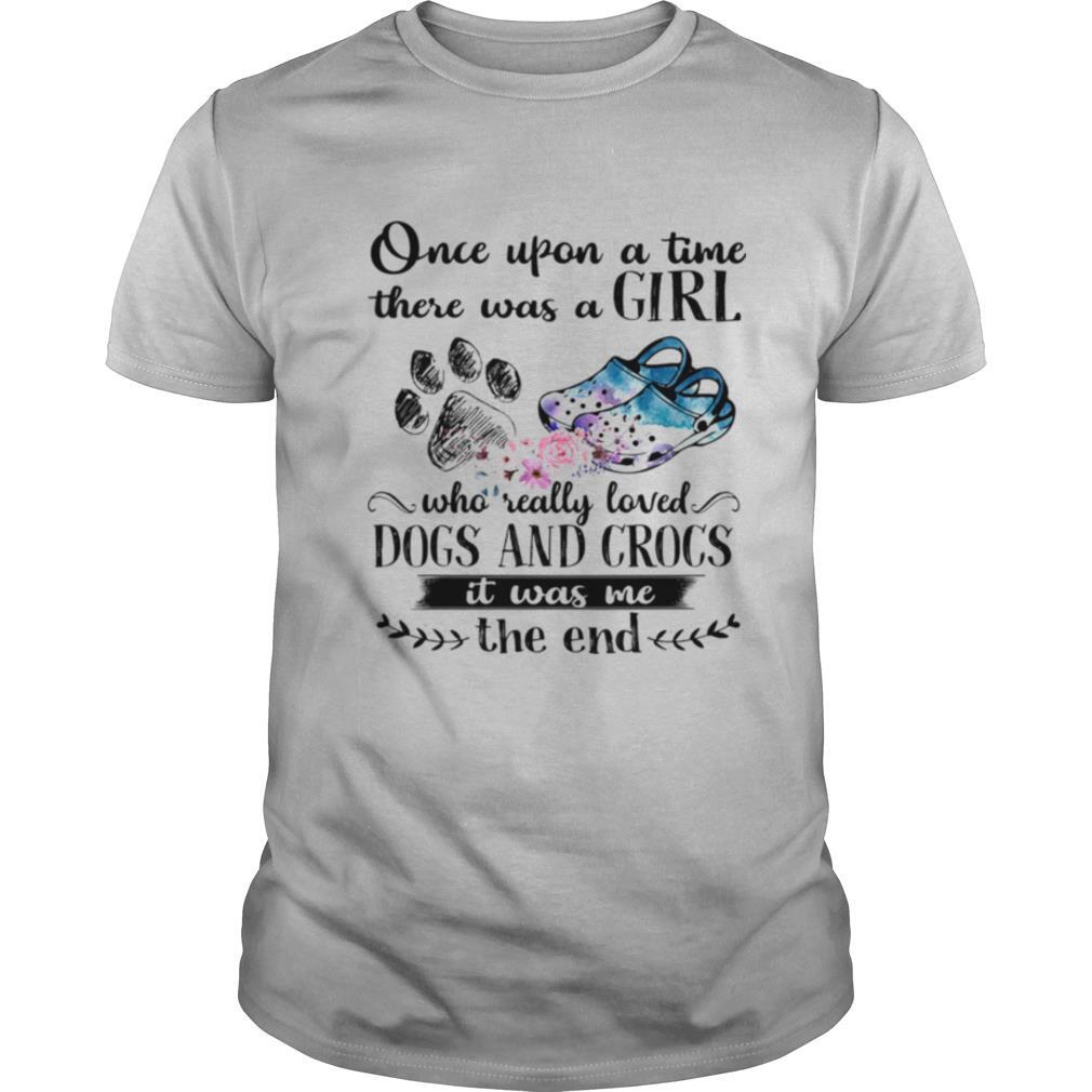 Once Upon A Time There Was A Girl Who Really Loved Dog And Crocs It Was Me shirt
