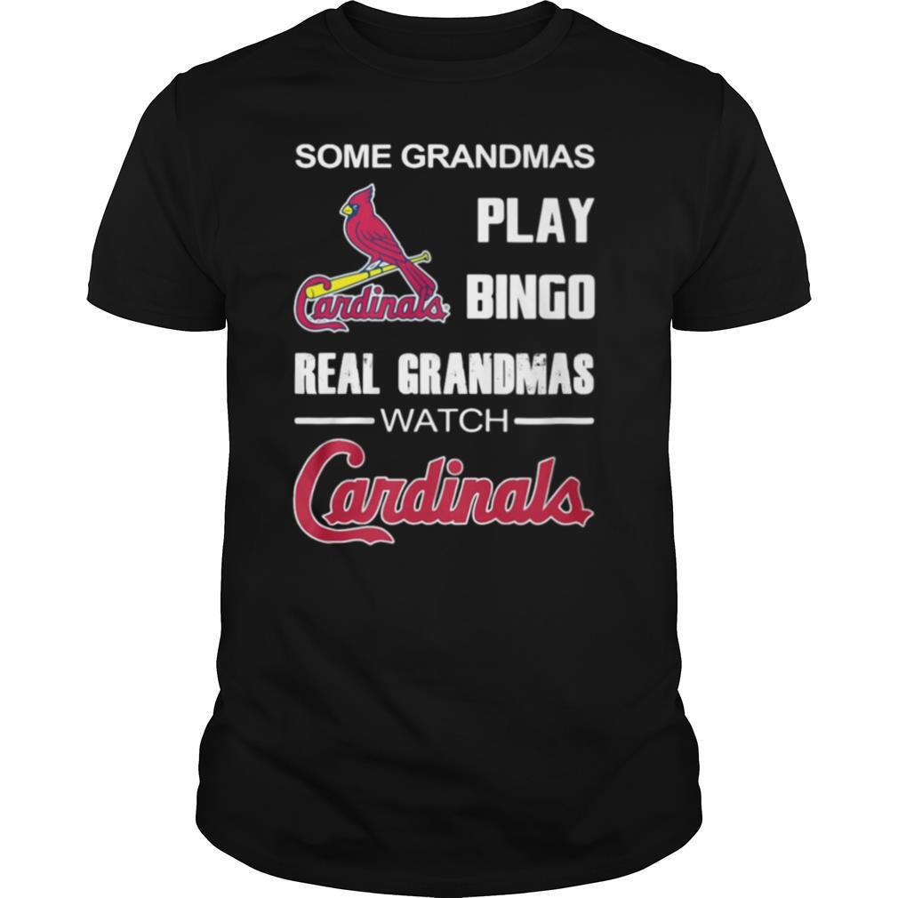 Some Grandmas Play Bingo Real Grandmas Watch Cardinals shirt