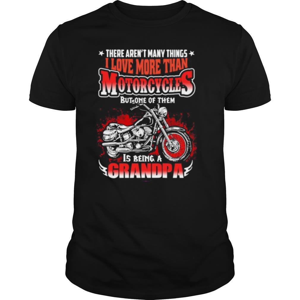 There aren’t many things i love more than motorcycles but one of them is being a grandpa motorcycle quote shirt