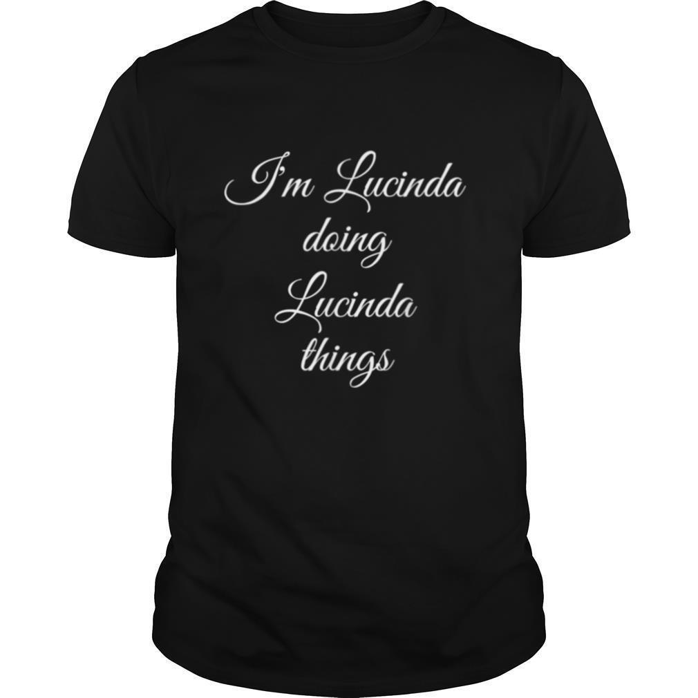 IM LUCINDA DOING LUCINDA THINGS shirt