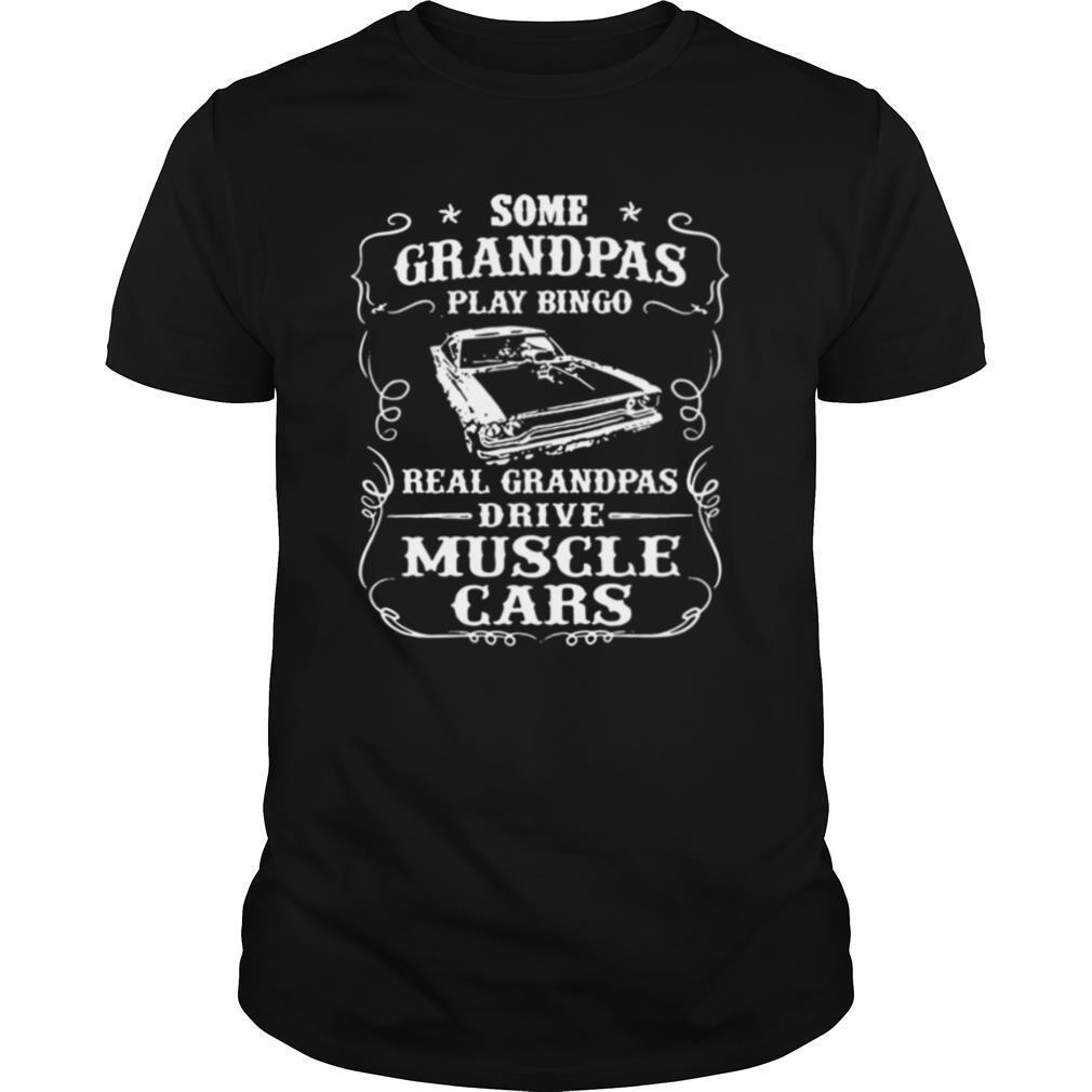 Some Grandpas Play Bingo Real Grandpas Drive Muscle Cars shirt