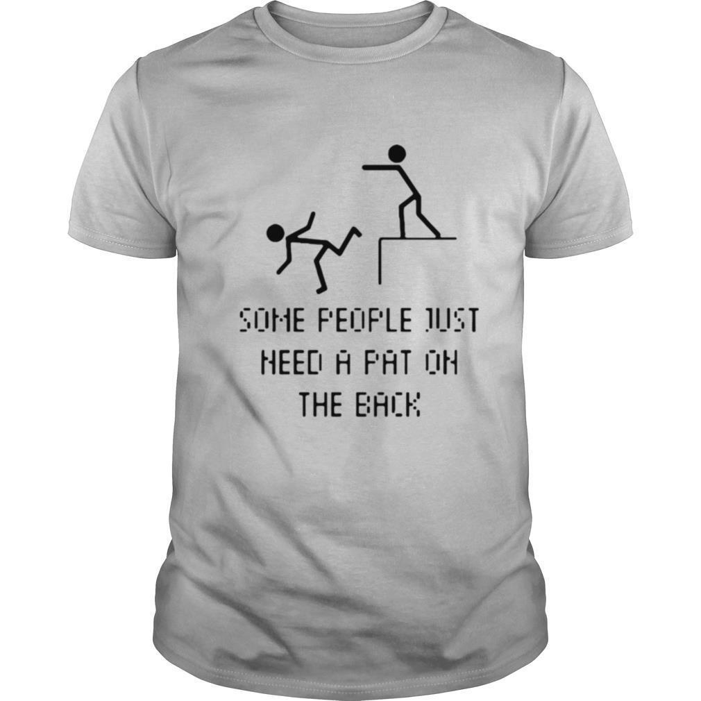 Some People Just Need A Pat On The Back Shirt 9Some People Just Need A Pat On The Back shirt