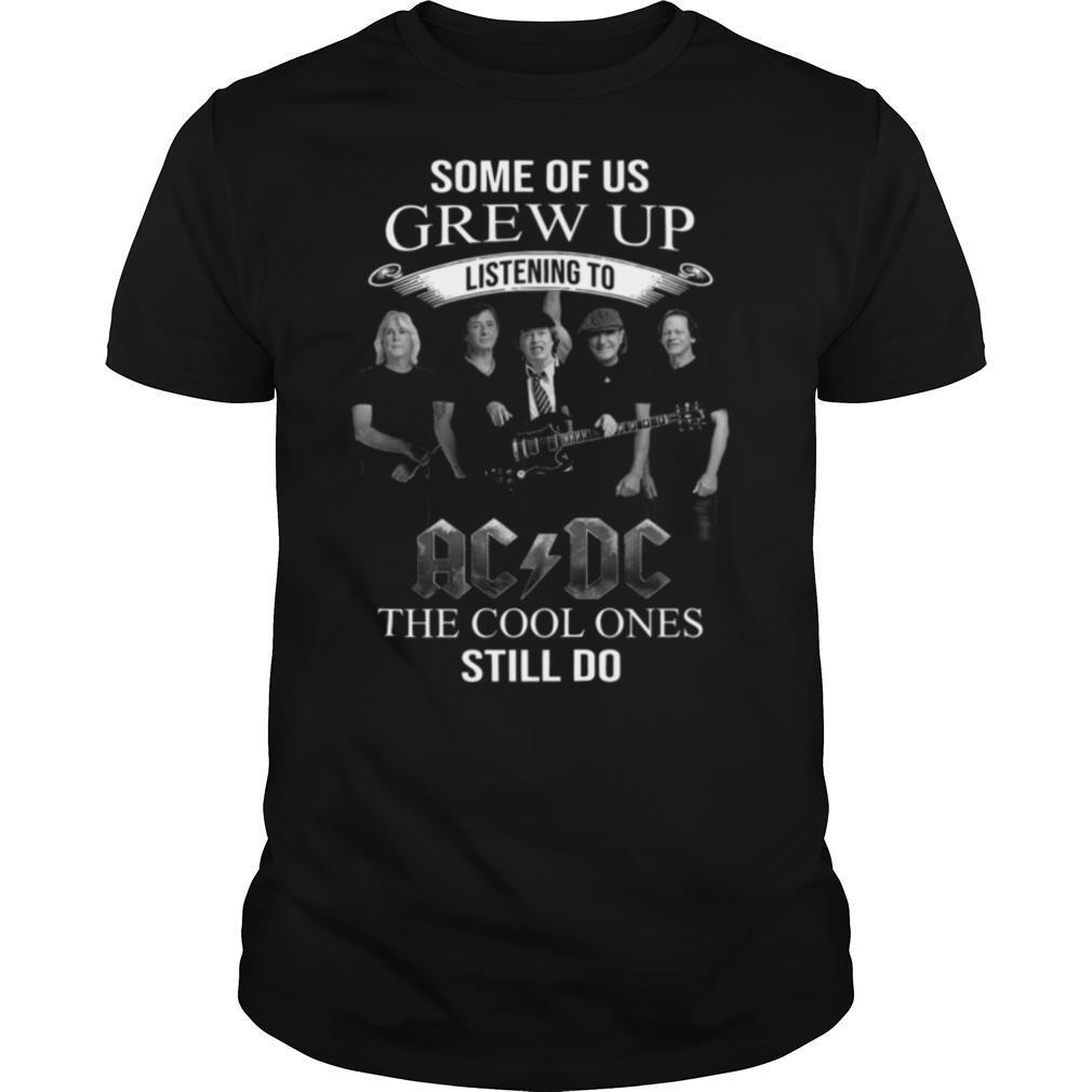 Some of us grew up listening to acdc the cool ones still do shirt