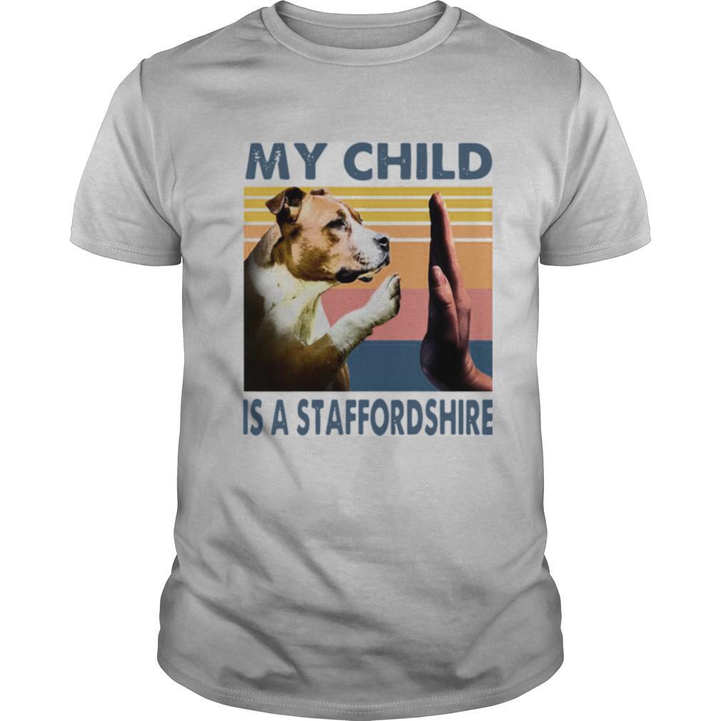 Staffordshire Bull Terrier My Child Is A Staffordshire Vintage shirt