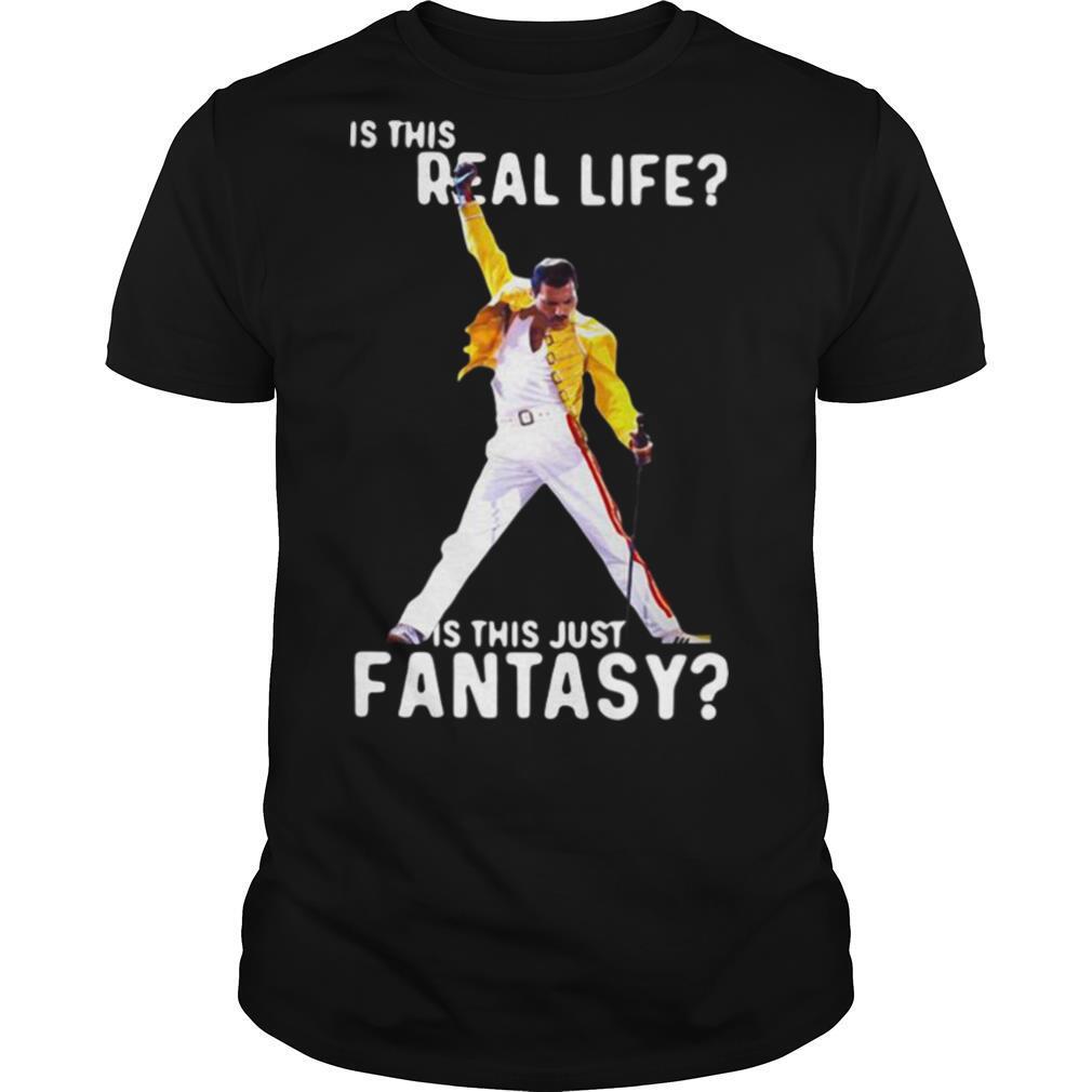 Freddie Mercury Is This Real Life Is This Just Fantasy shirt