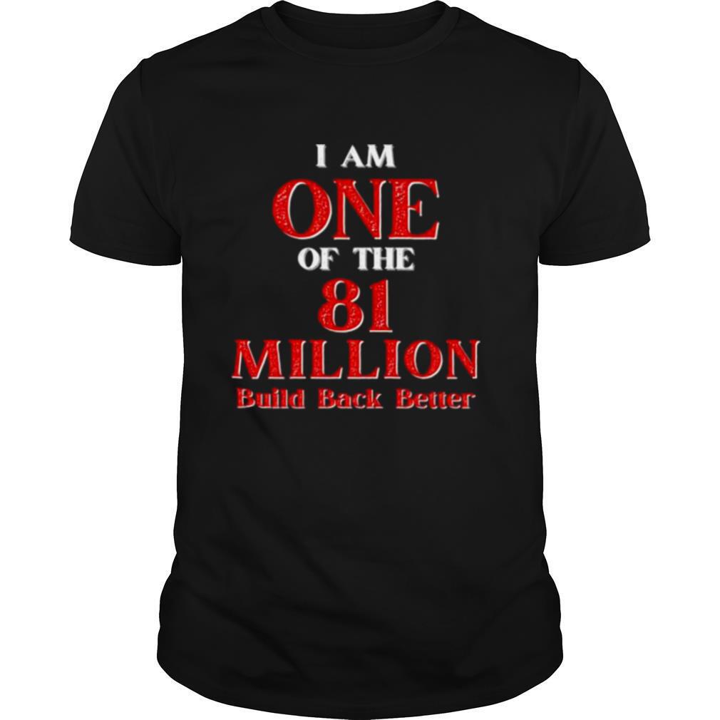 I Am One Of The 81 Million Build Back Better One America shirt