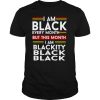 I am black every month but this month i am blackity black black shirt