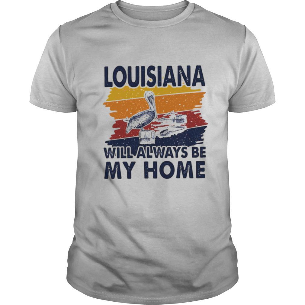 Louisiana Will Always Be My Home Vintage shirt
