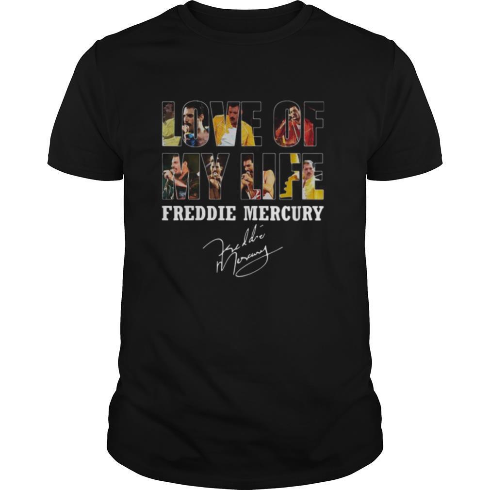 Love Of My Life Freddie Mercury Signature shirt
