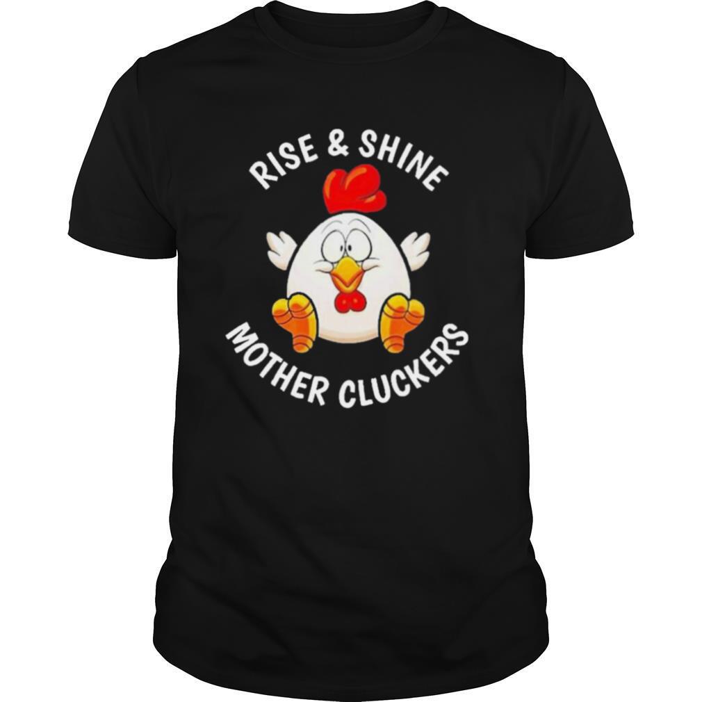 Rise And Shine Mother Cluckers shirt