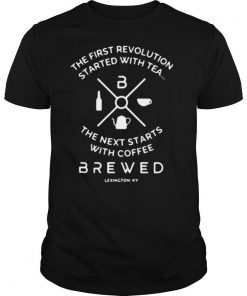 The First Revolution Started With Tea The Next Starts With Coffee Brewed shirt