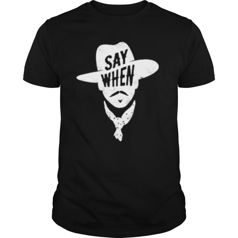 Say when shirt