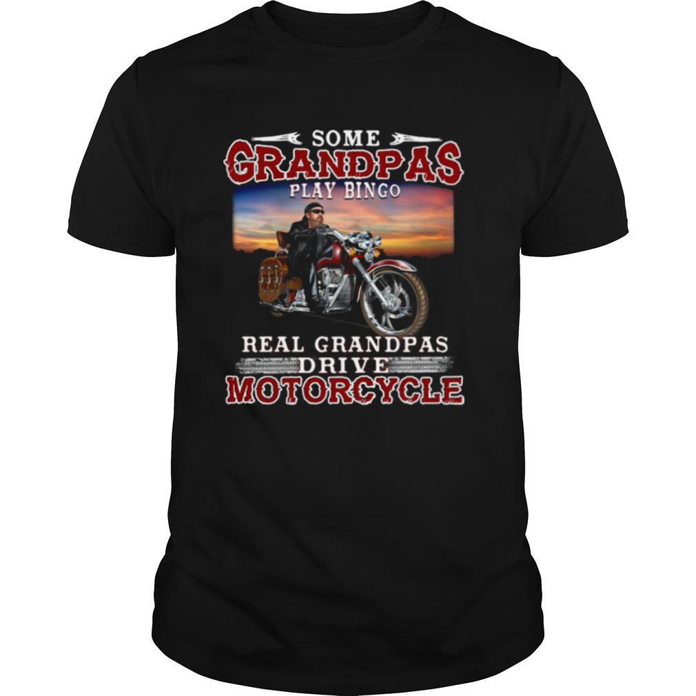 Some Grandmas Play Bingo Real Grandpas Ride Motorcycles shirt