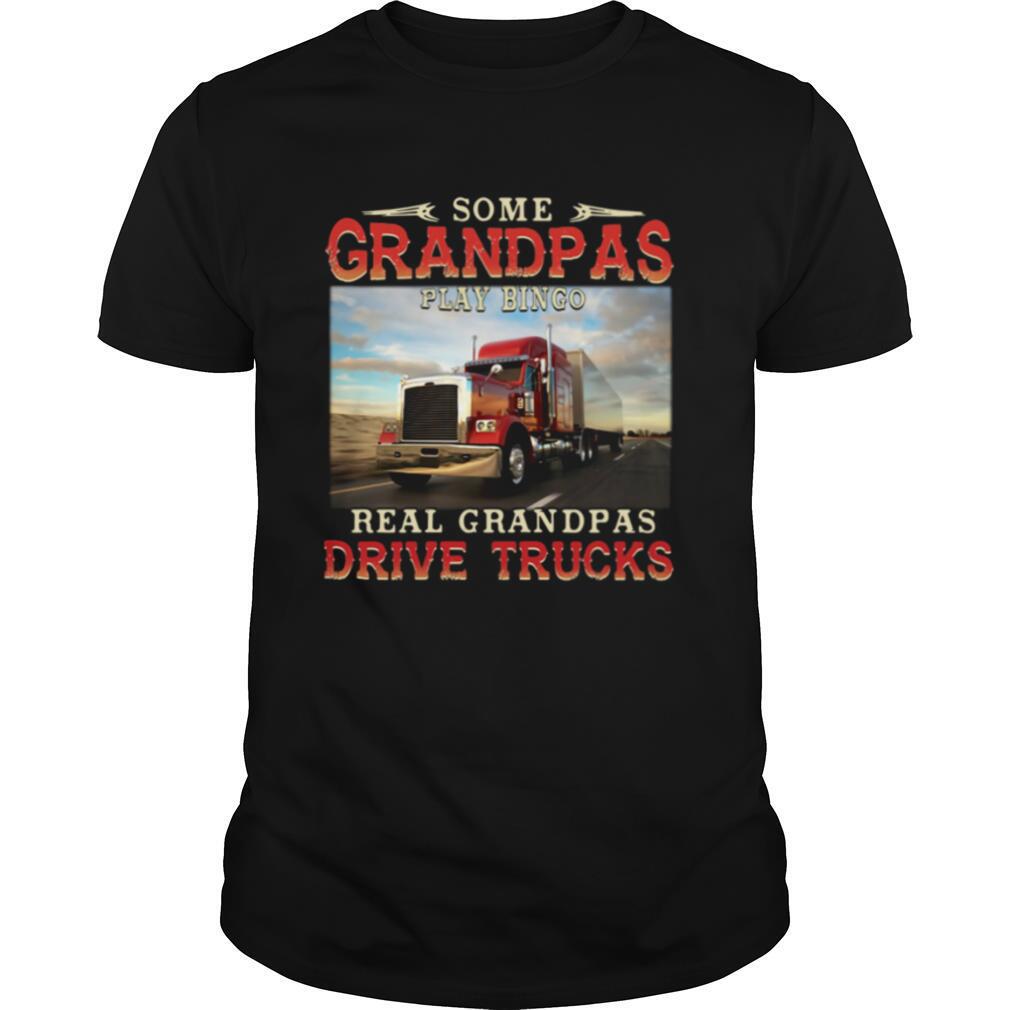 Some Grandpas Play Bingo Real Grandpas Drive Trucks shirt