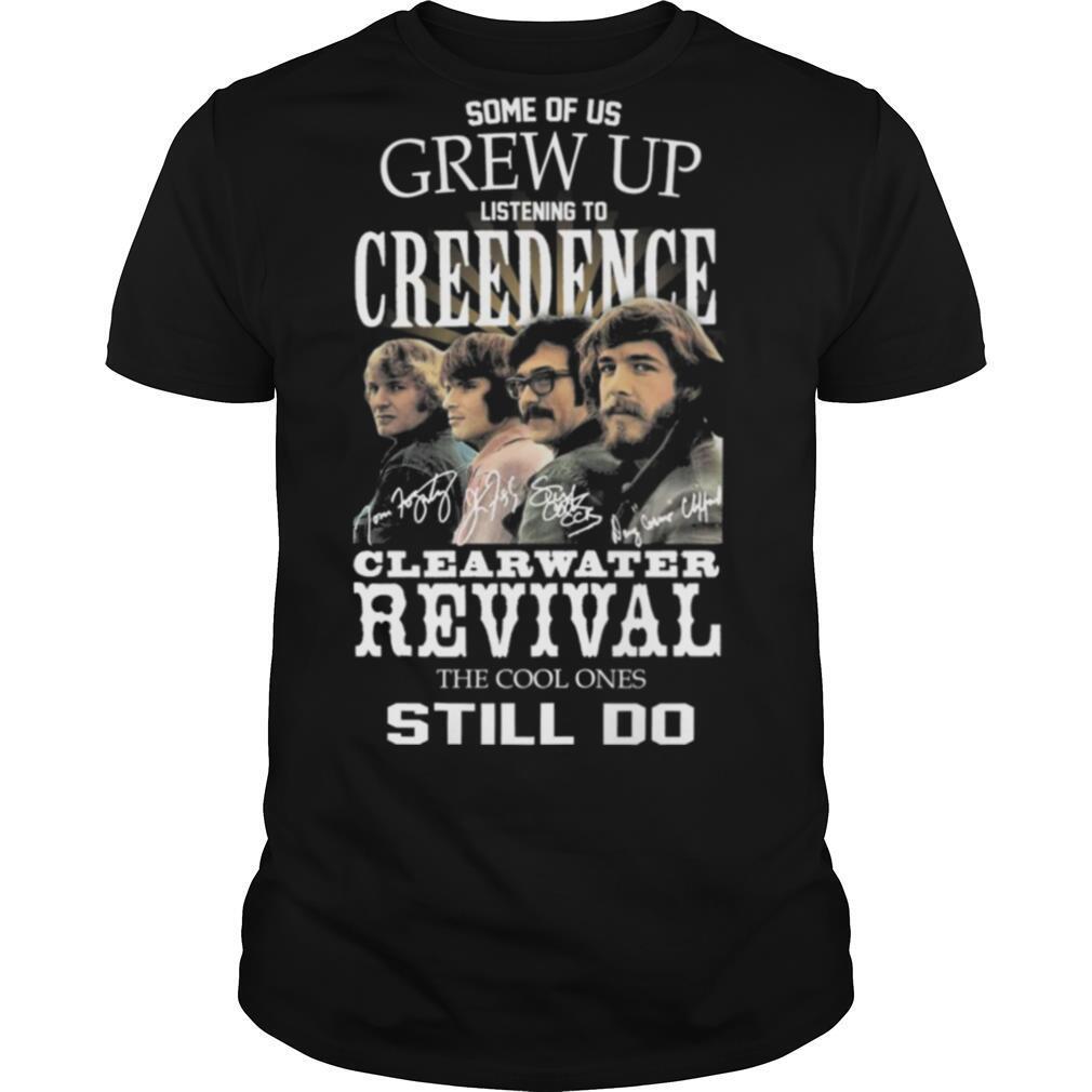 Some Of Us Grew Up Listening Creedence Clearwater Revival The Cool Ones Still Do Signature shirt
