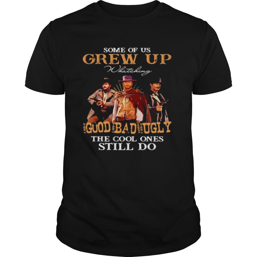 Some Of Us Grew Up Whateking Goud Bad Ugly The Cool Ones Still Do shirt