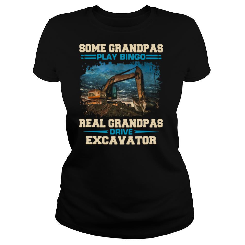 Some Grandpas Play Bingo Real Grandpas Drive Excavator shirt
