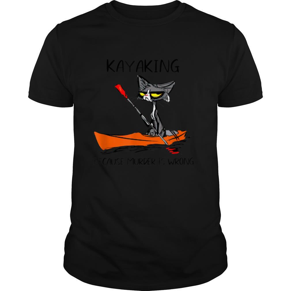 Black Cat Kayaking Because Murder Is Wrong T Shirt