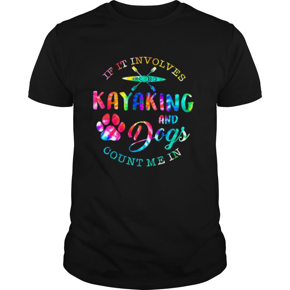 If It Involves Kayaking And Dogs Count Me In Shirt