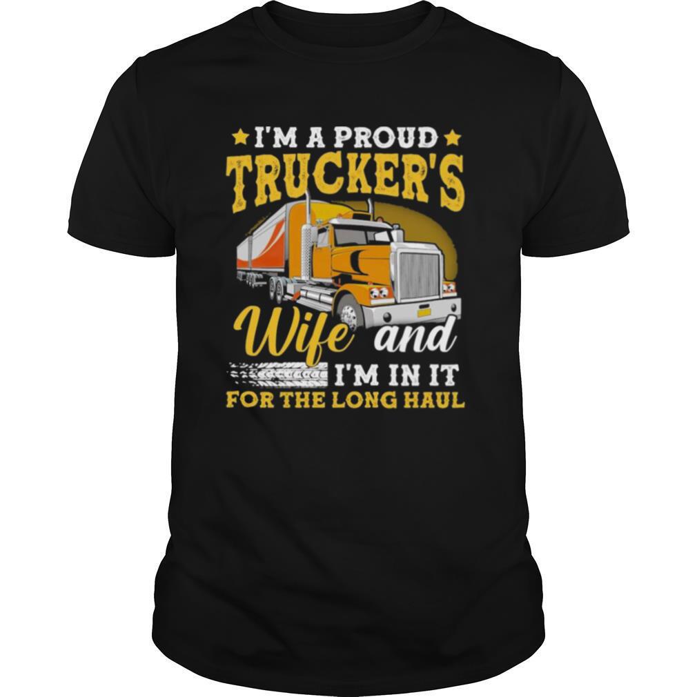 I’m A Proud Truckers Wife And I’m In It For The Long Haul shirt