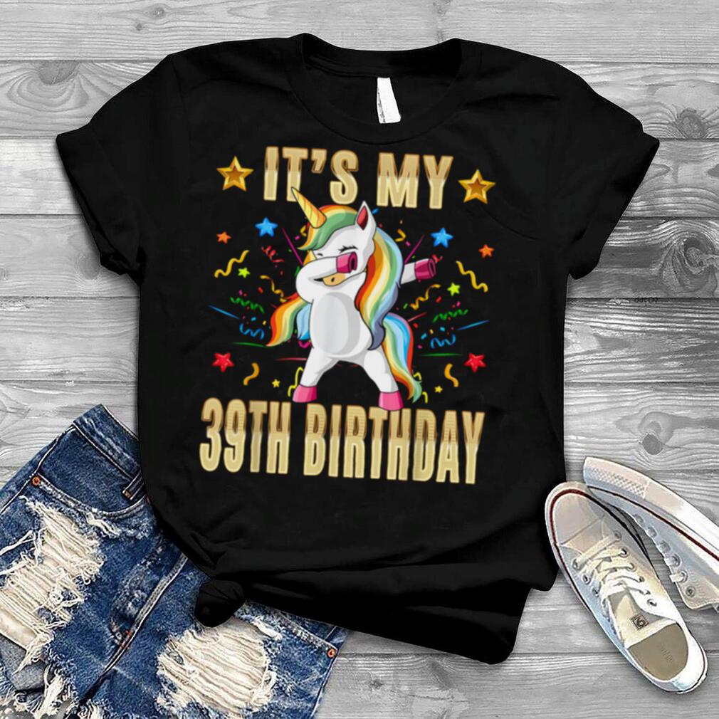 It's My 39th Birthday 39th Birthday Unicorn Dab Party Shirt