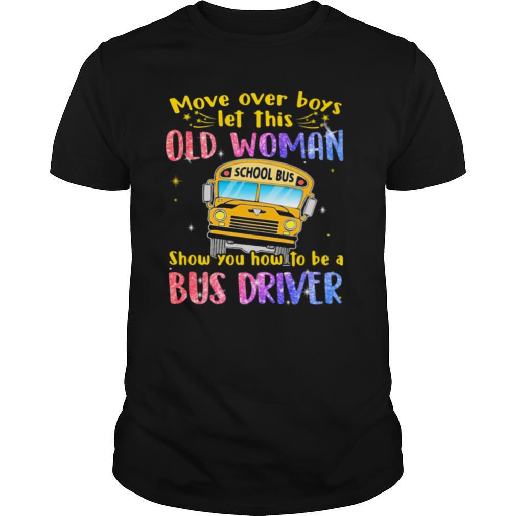 Move Over Boys Let This Old Woman Show You How To Be A Bus Driver School Bus Bling Shirt
