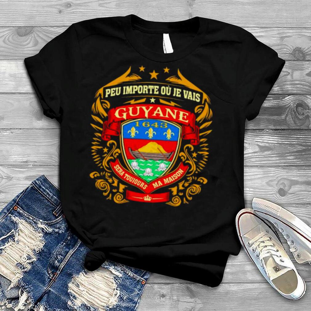 Peu Importe Ou Je Vais Guyane 1643 Shirt