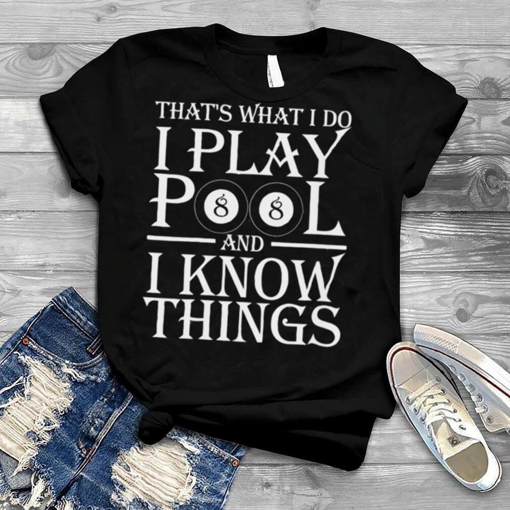 Ph I Play Pool And I Know Things Billiard Players shirt