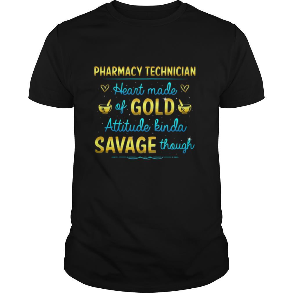 Pharmacy Technician Heart made of Gold attitude kinda savage though shirt