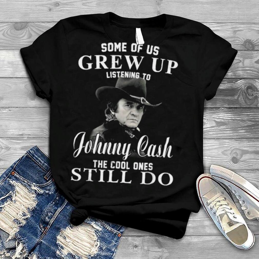 Some Of Us Grew Up Listening To Johnny Cash Outlaw Music Shirt