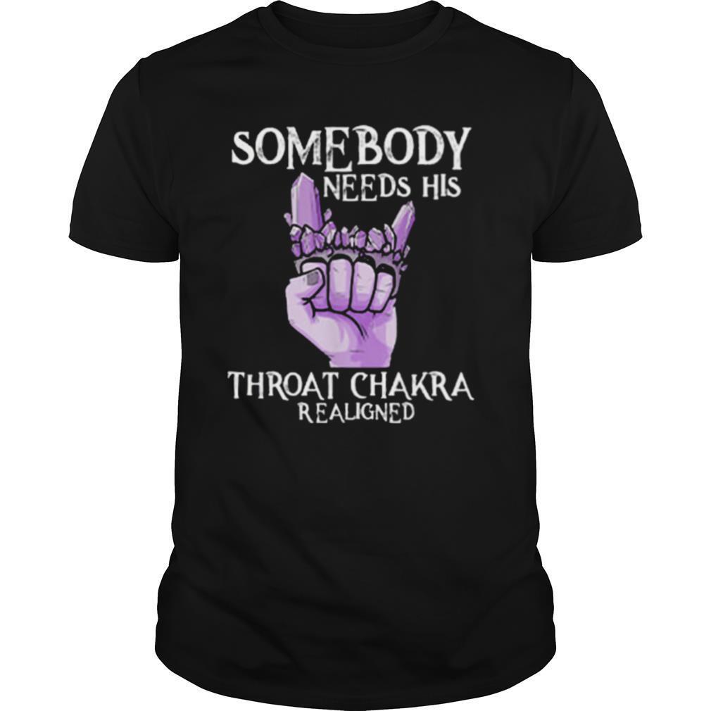 Somebody Needs His Throat Chakra Realigned shirt
