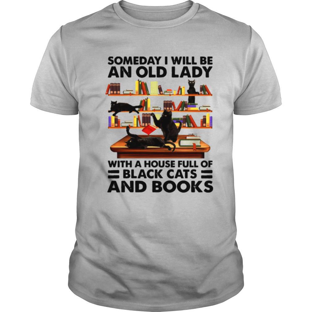 Someday I Will Be An Old Lady With A House Full Of Black Cats And Books T shirt
