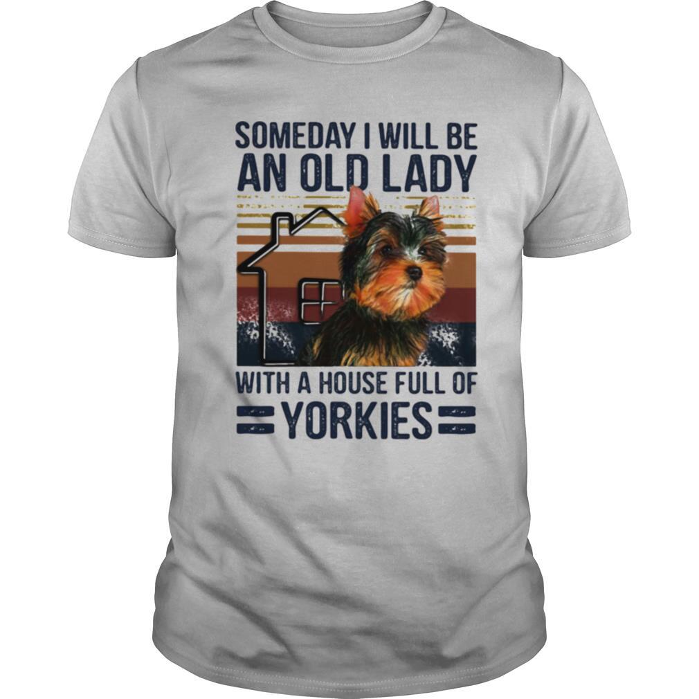 Someday I Will Be An Old Lady With A House Full Of Yorkies Terrier Vintage Shirt