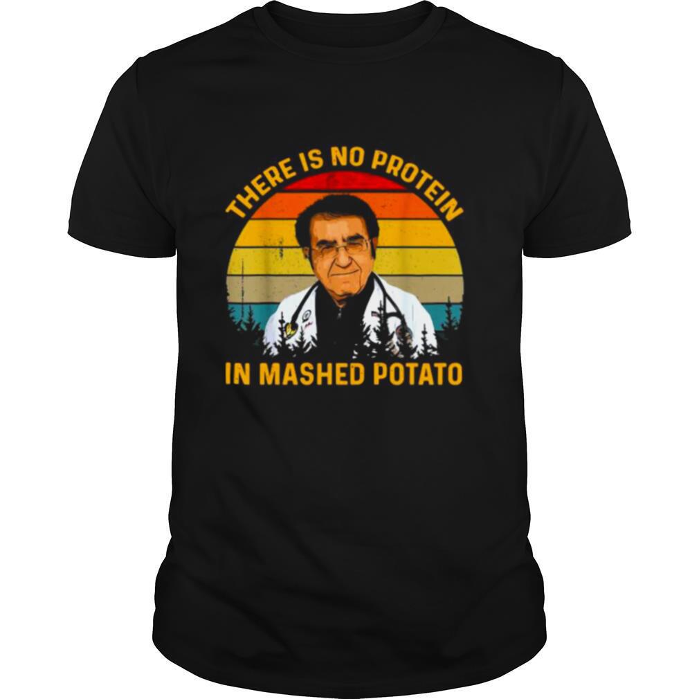 There Is No Protein In Mashed Potato Dr Younan Dr Now Shirt