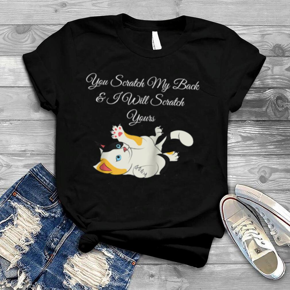 You Scratch My Back & I Will Scratch Yours Shirt