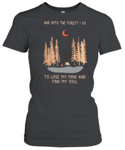 And Into The Forest I Go To Lose My Mind And Find My Soul Shirt Classic Women's T-shirt