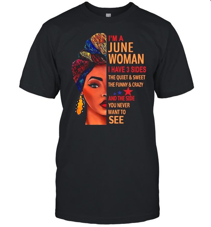 Black Woman I’m A June Woman I Have 3 Sides shirt