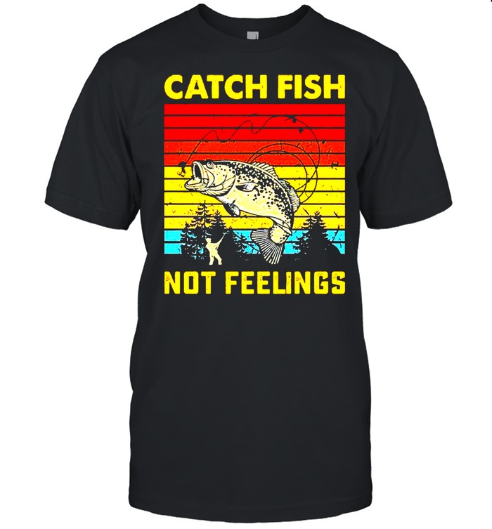 Catch fish not feelings vintage shirt