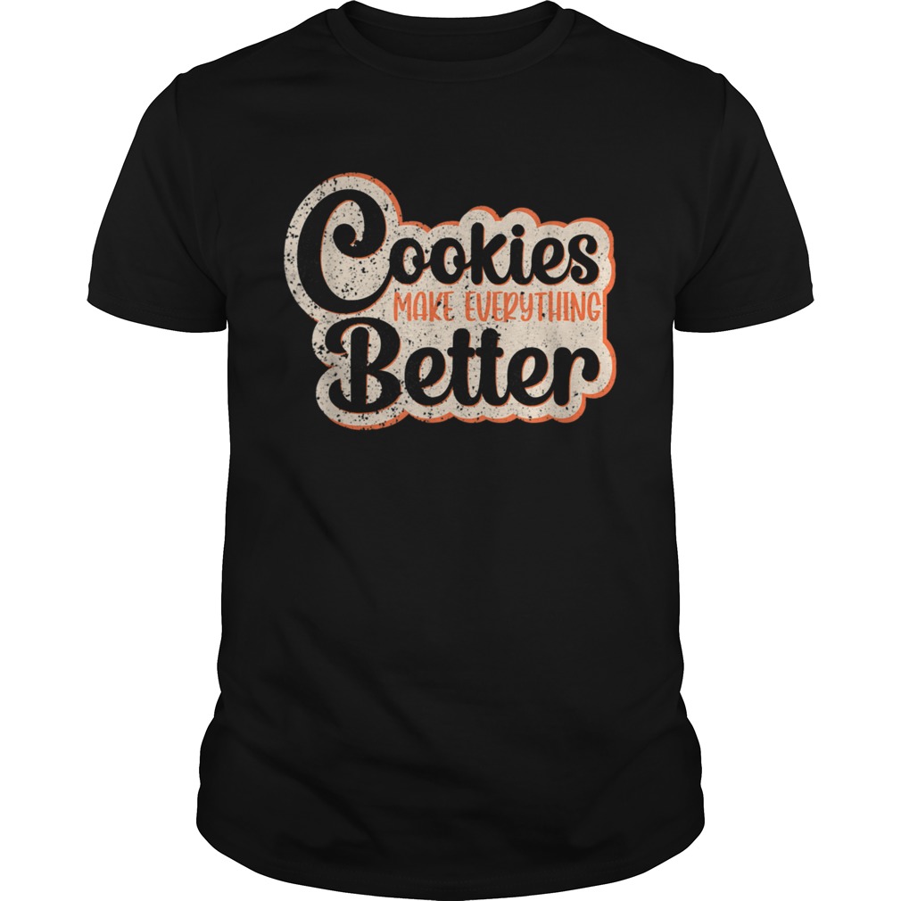 Cookies Make Everything Better Chocolate Chips Dip Chef Milk shirt