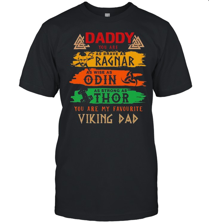 Daddy you are as brave as ragnar as wise as Odin shirt