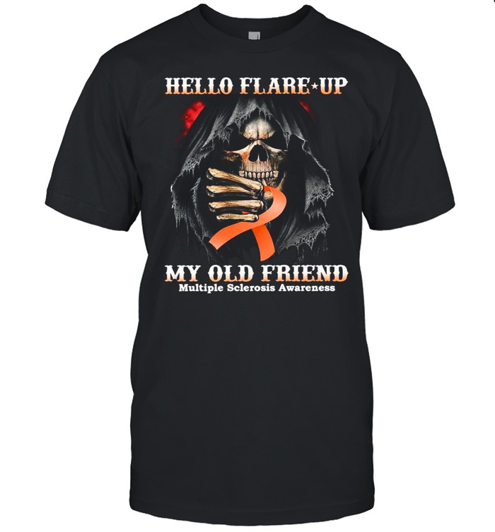 Death Hello Flare Up My Old Friend With Multiple Sclerosis Awareness shirt