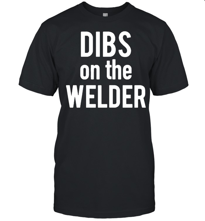 Dibs On The Welder Wife Girlfriend shirt
