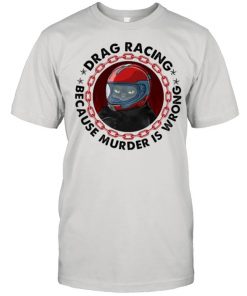 Drag Racing Because Murder Is Wrong Cat Shirt Classic Men's T-shirt