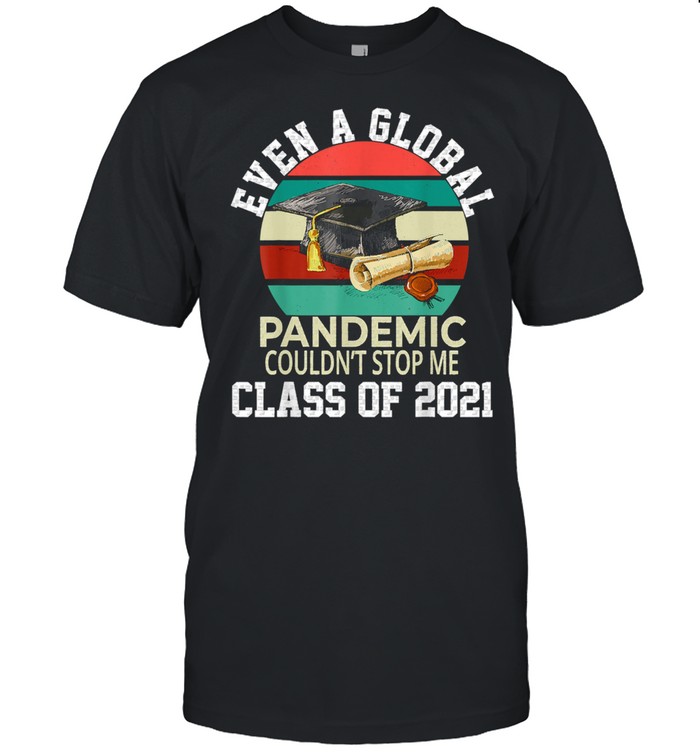 Even A Global Pandemic Could Not Stop Me Graduation Day 2021 vintage Shirt