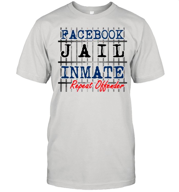 Facebook jail inmate repeat offender shirt