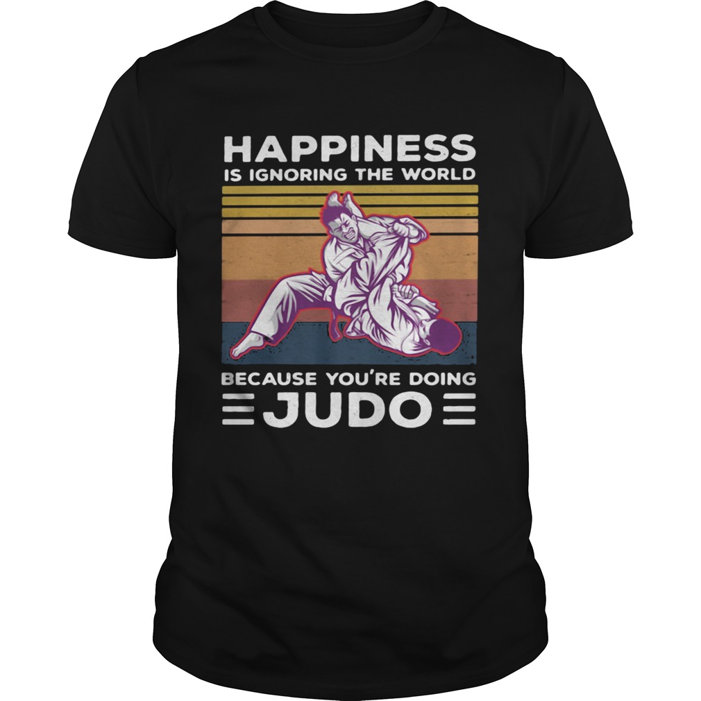 Happiness Is Ignoring The World Because Youre Doing Judo Vintage Shirt