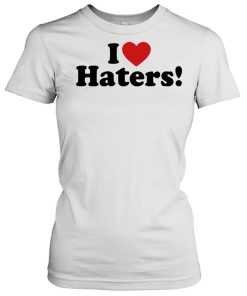 I Love Haters  Classic Women's T-shirt