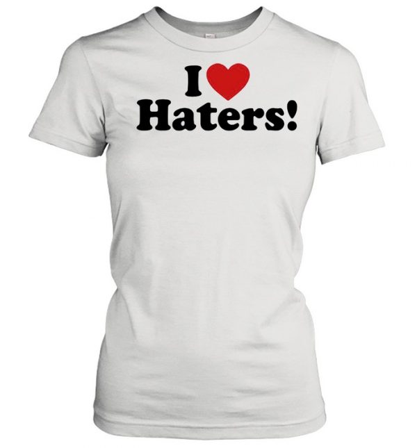 I Love Haters  Classic Women's T-shirt
